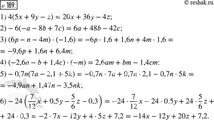 Изображение ﻿189. Раскройте скобки:  1) 4(5x + 9y - z);   2) -6(-a - 8b + 7c);   3) (6p - n - 4m) · (-1,6);  4) (-2,6a - b + 1,4c) · (-m);  5) -0,7n(7a - 2,1 +...